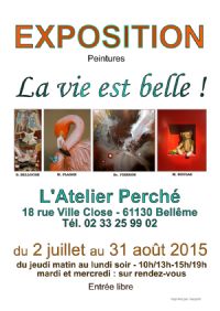 Exposition  LA VIE EST BELLE !. Du 2 juillet au 31 août 2015 à Bellême. Orne. 